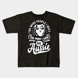 The More People I Meet the More I Love my Aussie Ver.2 Kids T-Shirt